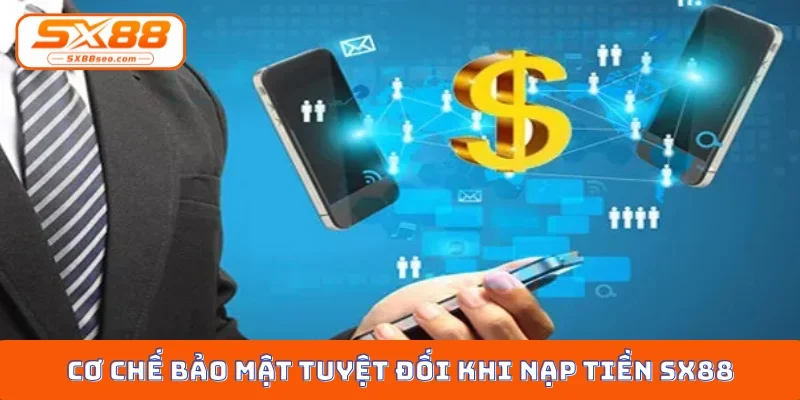 Cơ chế bảo mật tuyệt đối khi nạp tiền SX88