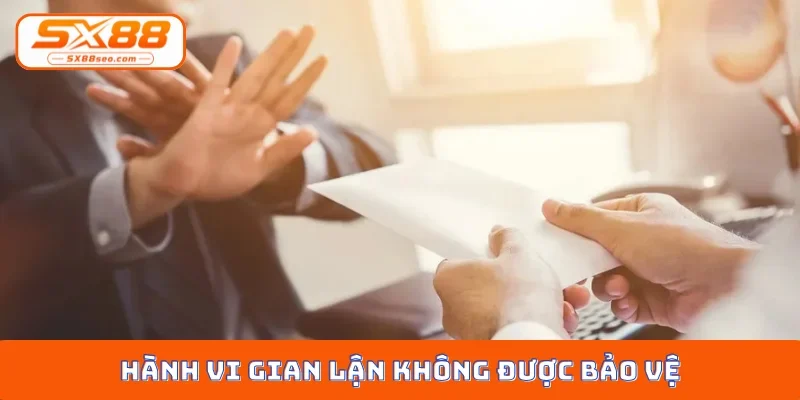 Hành vi gian lận không được bảo vệ