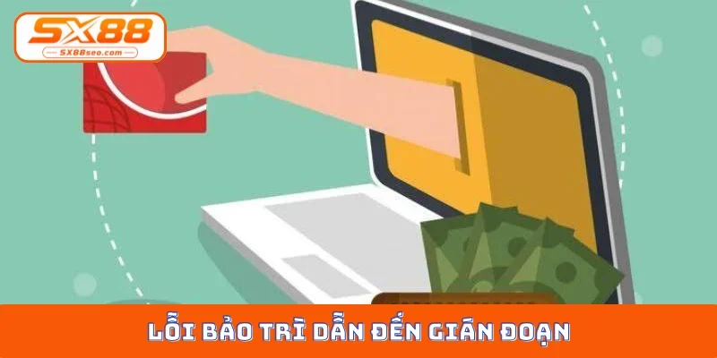 Lỗi bảo trì dẫn đến gián đoạn