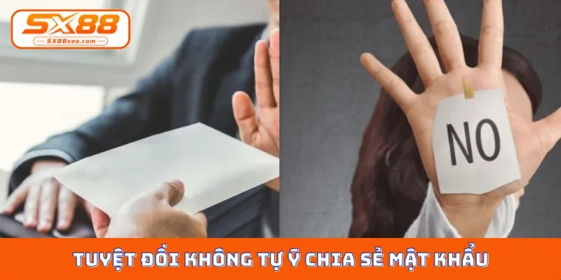 Tuyệt đối không tự ý chia sẻ mật khẩu